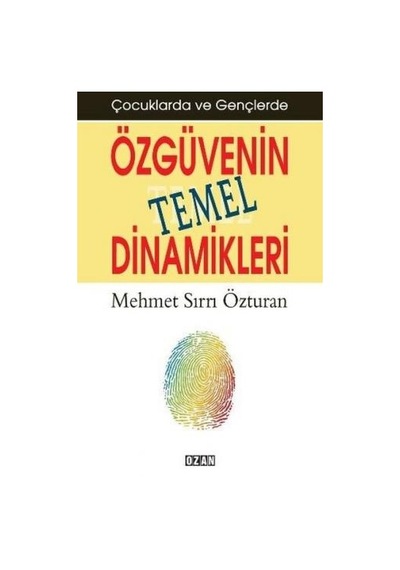 Çocuklarda ve Gençlerde Özgüvenin Temel Dinamikleri - Mehmet Sırrı Özturan - Ozan Yayıncılık