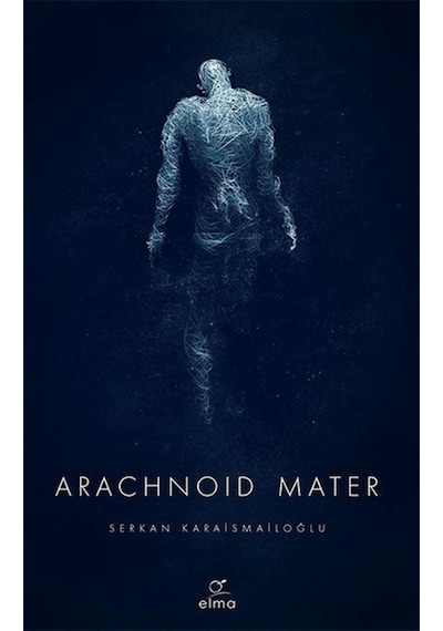 Arachnoid Mater - Serkan Karaismailoğlu - Elma Yayınevi