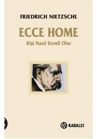 Ecce Homo - Kişi Nasıl Kendi Olur - Friedrich Nietzsche - Kabalcı Yayınevi