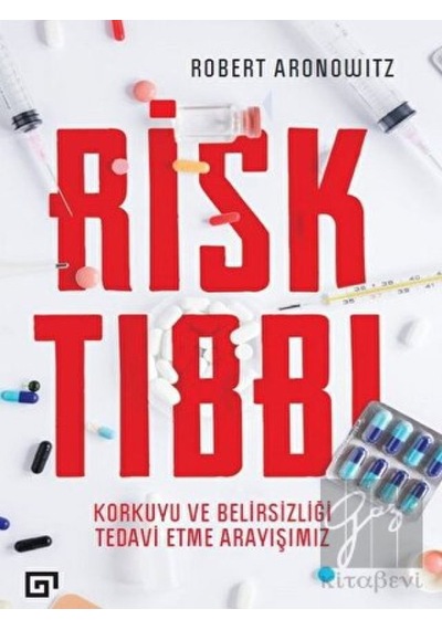 Risk Tıbbı-Korkuyu ve Belirsizliği Tedavi Etme Arayışımız - Koç Üniversitesi Yayınları