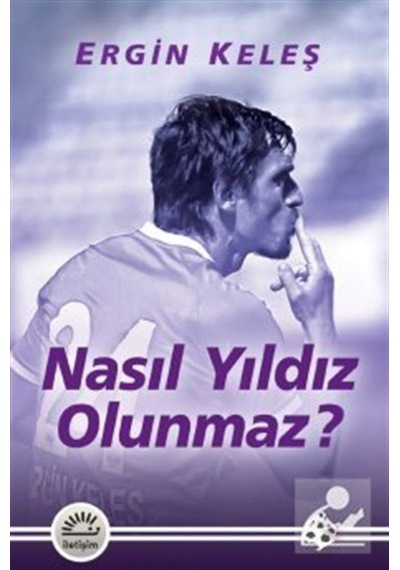 Nasıl Yıldız Olunmaz? / Ergin Keleş