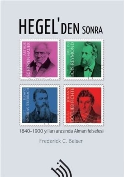 Hegel'den Sonra-1840 - 1900 Yılları Arasında Alman Felsefesi - Frederick C. Beiser - Hil Yayınları