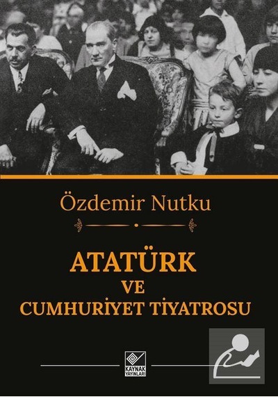 Atatürk ve Cumhuriyet Tiyatrosu - Özdemir Nutku - Kaynak Yayınları