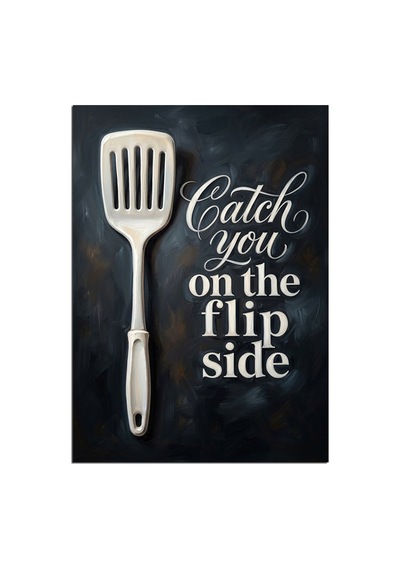 Catch You On The Flip Side Ve Spatula Yazılı Poster Dekoratif Kanvas - Mdf Ahşap Tablo