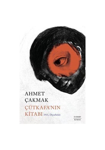 Çütkafa'nın Kitabı - 1915 Diyarbekir - Ahmet Çakmak - Everest Yayınları