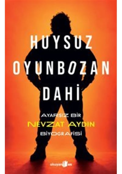 Huysuz, Oyunbozan, Dahi & Ayarsız Bir Nevzat Aydın Biyografisi
