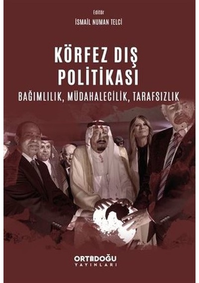 Körfez Dış Politikası  - Bağımlılık Müdahalecilik Tarafsızlık - İsmail Numan Telci - Ortadoğu Yayınları