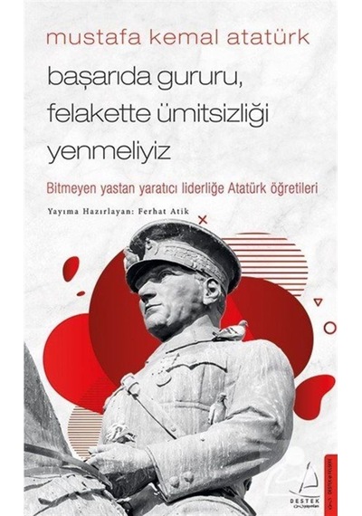 Mustafa Kemal Atatürk / Başarıda Gururu, Felakette Ümitsizliği... 9786254410000