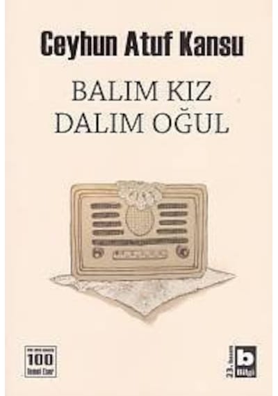 Balım Kız Dalım Oğul -  Ceyhun Atuf Kansu -  Bilgi Yayınevi
