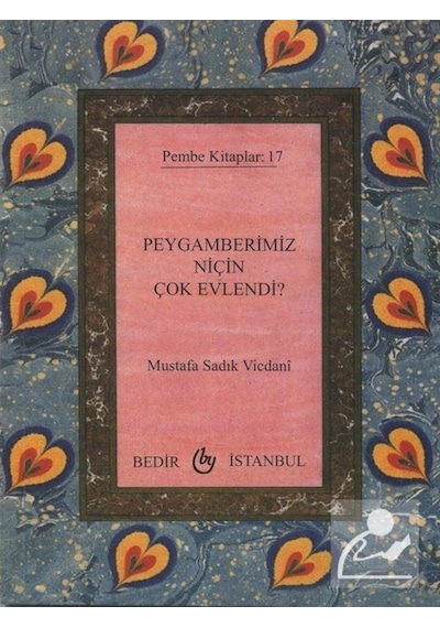 Peygamberimiz Niçin Çok Evlendi? - M.Sadık Vicdani - Bedir Yayınları