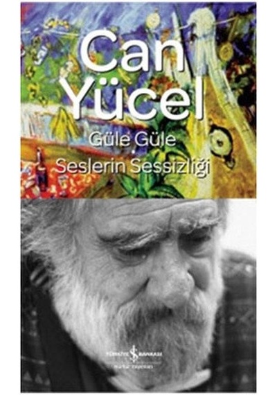 Güle Güle - Seslerin Sessizliği - Can Yücel - İş Bankası Kültür Yayınları