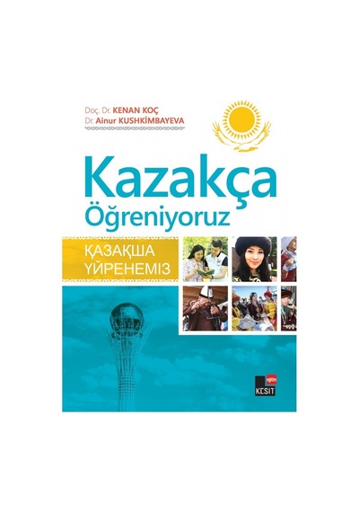 Kazakça Öğreniyoruz - Ainur Kushkimbayeva -  Kenan Koç - Kesit Yayınları