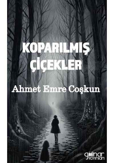Koparılmış Çiçekler / Ahmet Emre Coşkun