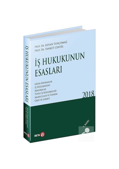 İş Hukukunun Esasları - Kenan Tunçomağ -  Tankut Centel - Beta Yayınları