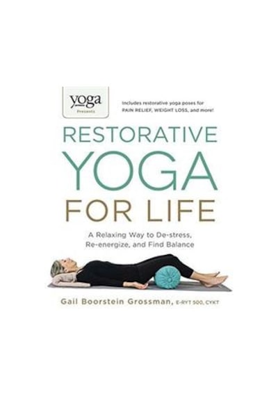 Restorative Yoga For Life: A Relaxing Way To De-Stress, Re-Energize And Find Balance 9781440575204