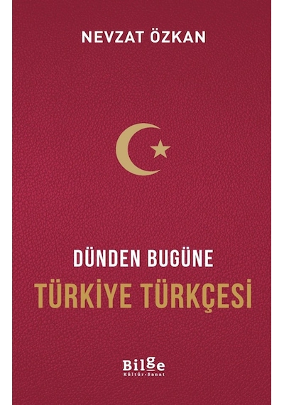 Dünden Bugüne Türkiye Türkçesi  - Nevzat Özkan  - Bilge Kültür Sanat