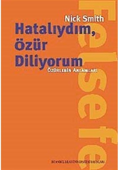 Hatalıydım, Özür Diliyorum - Özürlerin Anlamları - Nick Smith - İstanbul Bilgi Üniv.Yayınları