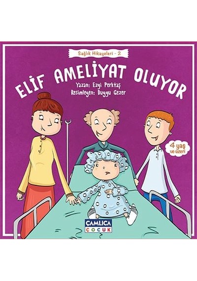 Elif Ameliyat Oluyor-Sağlık Hikayeleri 2 - Ezgi Perktaş - Çamlıca Çocuk Yayınları