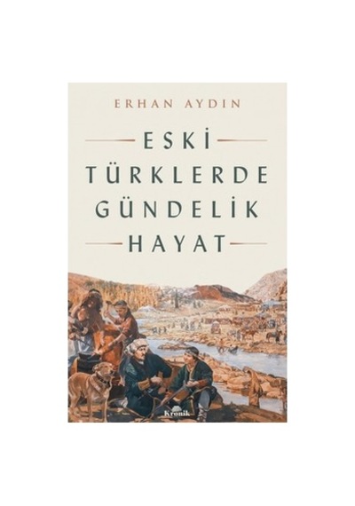 Eski Türklerde Günlük Hayat Ve Kültürel Alışkanlıklar
