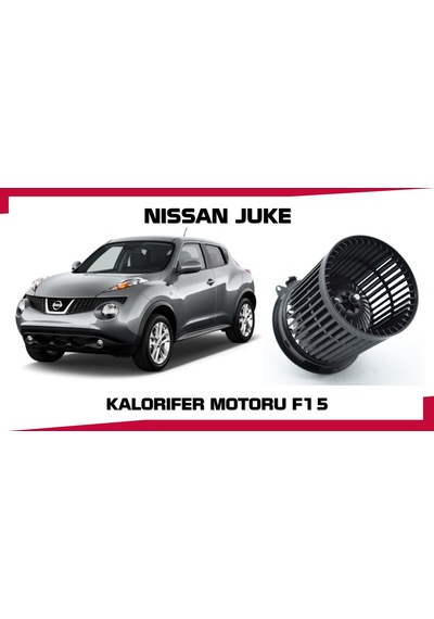 Nıssan Juke Kalorıfer Motoru F15 Kasa Dızel Benzınlı