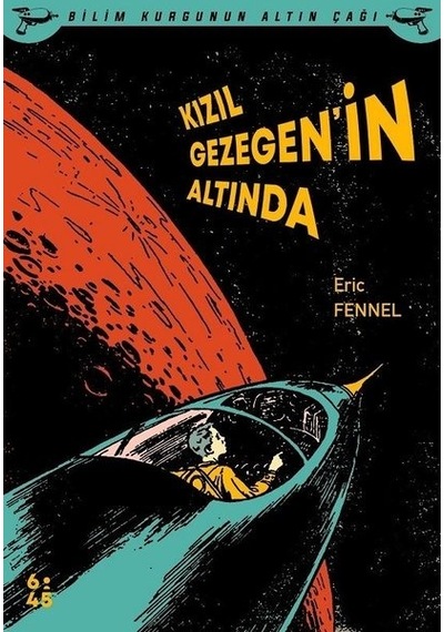 Kızıl Gezegenin Altında - Bilim Kurgunun Altın Çağı - Eric Fennel - Altıkırkbeş Basın Yayın