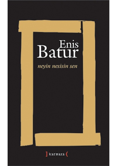 Neyin Nesisin Sen. Enis Batur