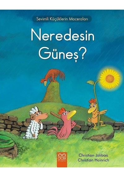 Neredesin Güneş?-Sevimli Küçüklerin Maceraları - Christian Jolibois -  Christian Heinrich - 1001 Çiçek