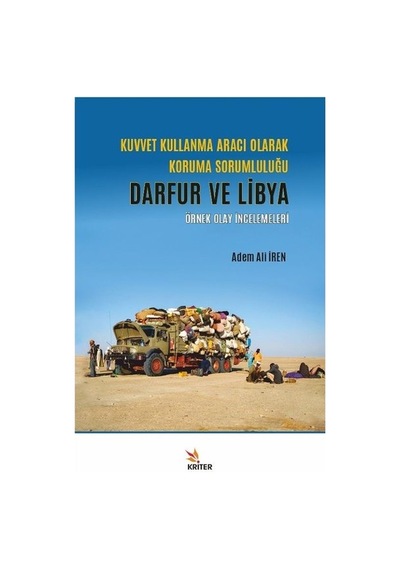 Kuvvet Kullanma Aracı Olarak Koruma Sorumluluğu: Darfur ve Libya - Örnek Olay İncelemeleri - Adem Ali İren - Kriter