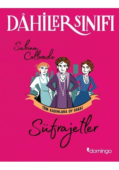Dahiler Sınıfı: Tüm Kadınlar Oy Hakkı - Süfrajetler - Sabina Colloredo - Domingo Yayınevi