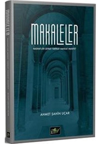 Makaleler: Nasihatler - Şeriat - Tarikat - Hakikat - Marifet - Ahmet Şahin Uçar - Akif Yayınları