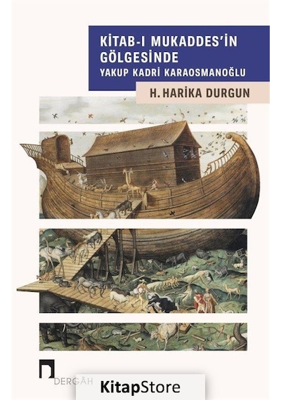 Kitab-ı Mukaddes'in Gölgesinde Yakup Kadri Karaosmanoğlu - H. Harika Durgun - Dergah Yayınları