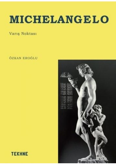 Michelangogelo: Varış Noktası - Özkan Eroğlu - Tekhne Yayınları