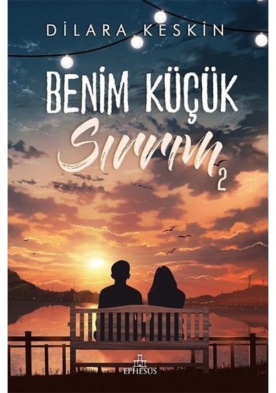 Benim Küçük Sırrım - 2 - Dilara Keskin - Ephesus Yayınları