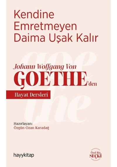 Kendine Emretmeyen Daima Uşak Kalır - Johann Wolfgang Von Goetheden Hayat Dersleri - Özgün Ozan Karadağ - Hayykitap