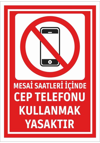 Mesai Saatleri İçinde Cep Telefonu Kullanmak Yasaktır Uyarı Levhası İş Güvenliği İkaz Tabelası 25cmx35cm