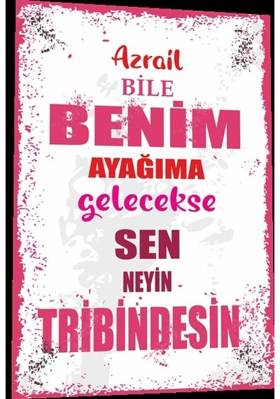 Duvar Yazıları Azrail bile benim ayağıma gelecekse sen neyin trib