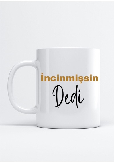 İncinmişsin Dedi Baskılı Porselen Kupa Bardak Beyaz