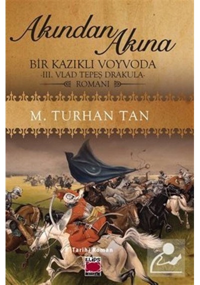 Akından Akına: Bir Kazıklı Voyvoda - 3. Vlad Tepeş Drakula Romanı - M. Turhan Tan - Elips Kitapları