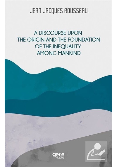 A Discourse Upon the Origin and the Foundation of the Inequality Among Mandkind - Jean Jacques Rousseau - Gece Kitaplığı