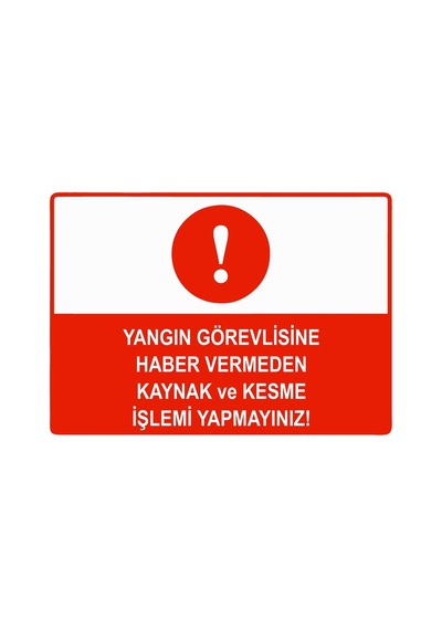 Yangın Görevlisine Haber Vermeden Kaynak Kesme Yapmayınız İsg Uyarı Levhası Pvc A5 15x21 Cm