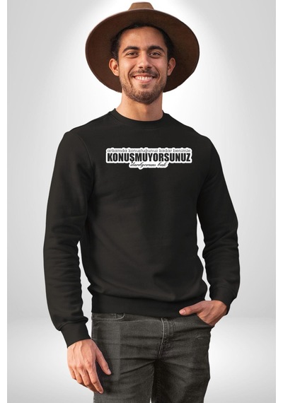 Arkamda Konuştuğunuz Kadar Benimle Konuşmuyorsunuz Darılıyorum Bak Yazılı Unisex Siyah Sweatshirt Siyah