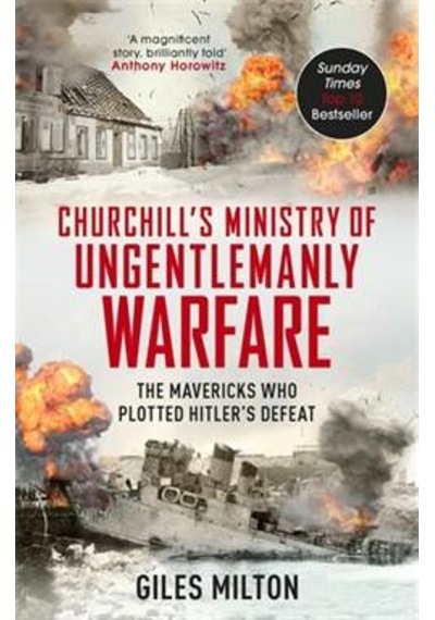 Churchill's Ministry Of Ungentlemanly Warfare: The Mavericks Who Plotted Hitler's Defeat 9781444798982