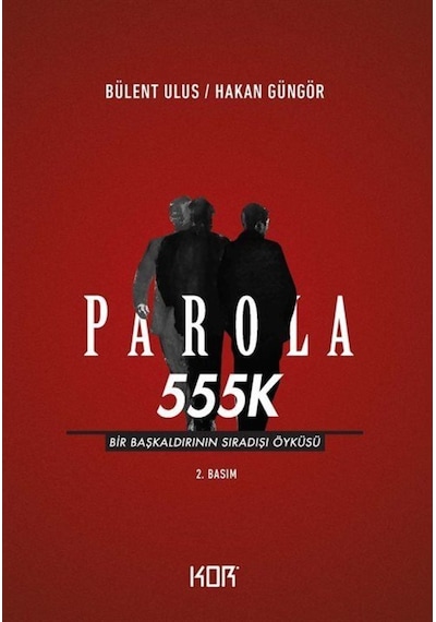 Parola 555K: Bir Başkaldırının Sıradışı Öyküsü - Bülent Ulus -  Hakan Güngör - Kor Kitap