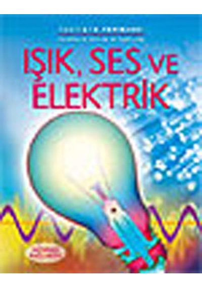 Işık  Ses ve Elektrik - Phillip Clarke -  Kirsteen Rogers - İletişim Yayınları