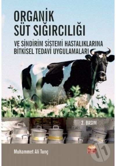 Organik Süt Sığırcılığı ve Sindirim Sistemi Hastalıklarına Bitkisel Tedavi Uygulamaları - Muhammet Ali Tunç - Nobel Bilimsel Eserler