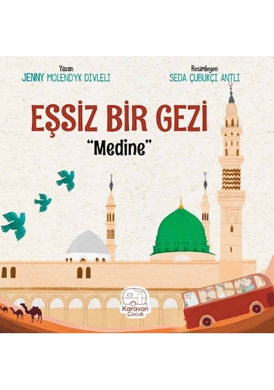 Eşsiz Bir Gezi: Medine - Jenny Molendyk Divleli - Karavan Çocuk