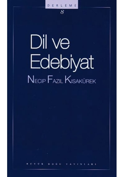 Dil ve Edebiyat: Derleme-8 - Necip Fazıl Kısakürek - Büyük Doğu Yayınları