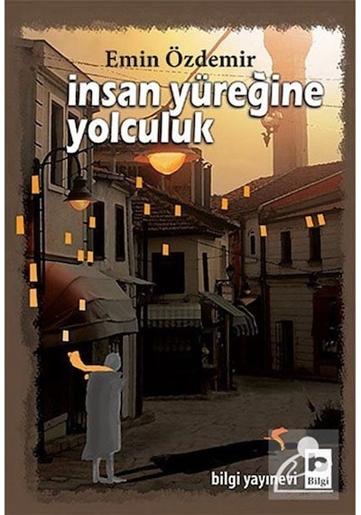 İnsan Yüreğine Yolculuk - Emin Özdemir - Bilgi Yayınevi