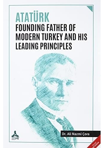 Atatürk Founding Father Of Modern Turkey And His Leading Principles