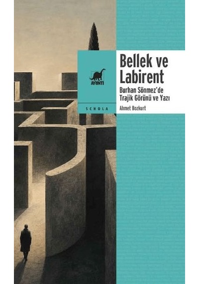 Bellek Ve Labirent: Burhan Sönmez De Trajik Görünü Ve Yazı